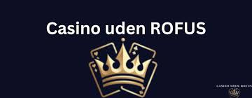 Casinoer uden RoFUS En Guide til Spændende Spiloplevelser